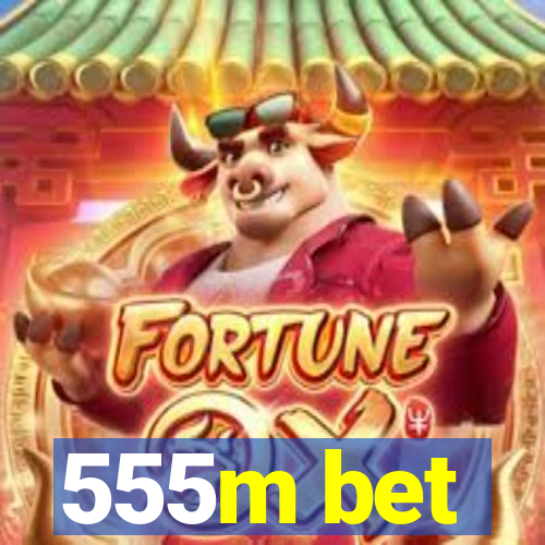 555m bet